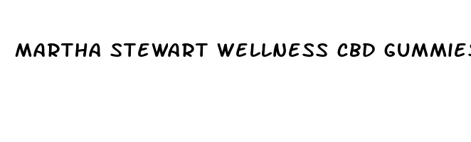 martha stewart wellness cbd gummies