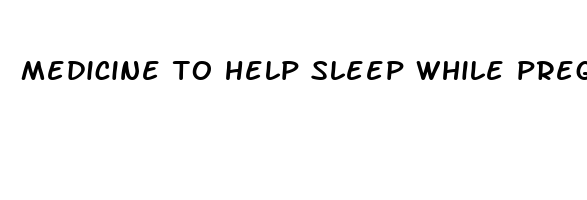 medicine to help sleep while pregnant