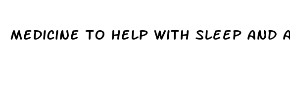 medicine to help with sleep and anxiety