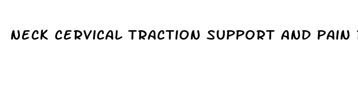 neck cervical traction support and pain reliever