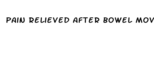 pain relieved after bowel movement