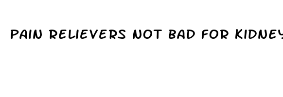 pain relievers not bad for kidneys