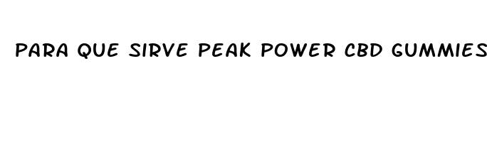 para que sirve peak power cbd gummies