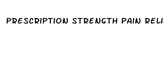 prescription strength pain relievers