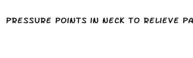 pressure points in neck to relieve pain