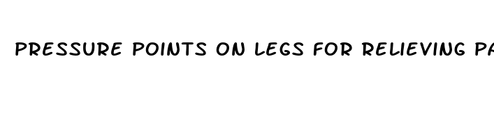 pressure points on legs for relieving pain