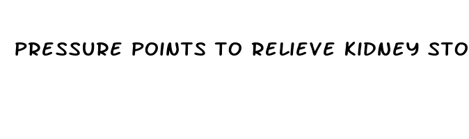 pressure points to relieve kidney stone pain