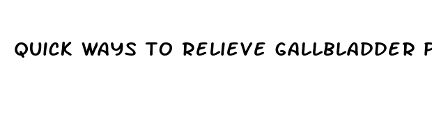 quick ways to relieve gallbladder pain