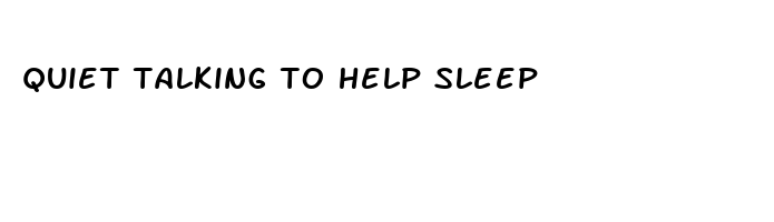 quiet talking to help sleep