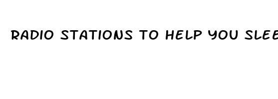 radio stations to help you sleep