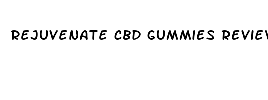 rejuvenate cbd gummies review