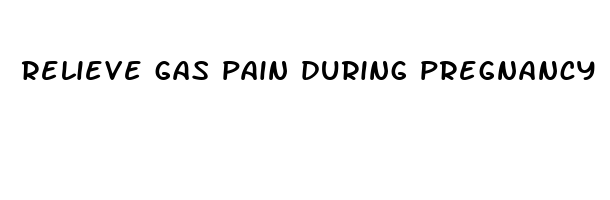 relieve gas pain during pregnancy