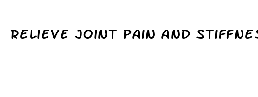 relieve joint pain and stiffness