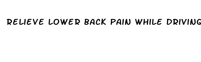 relieve lower back pain while driving