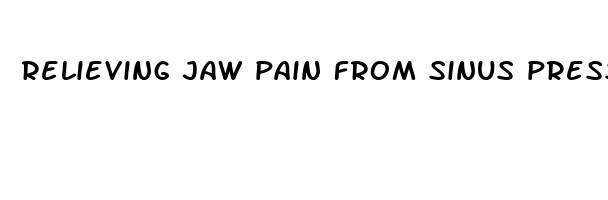 relieving jaw pain from sinus pressure