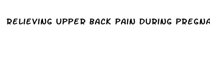 relieving upper back pain during pregnancy