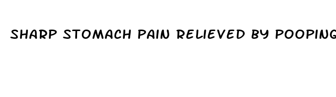 sharp stomach pain relieved by pooping