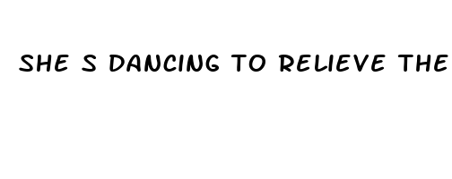 she s dancing to relieve the pain