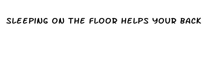 sleeping on the floor helps your back