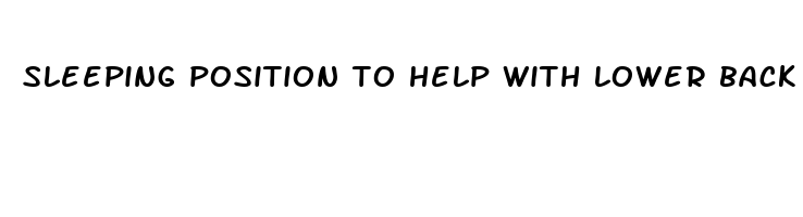 sleeping position to help with lower back pain