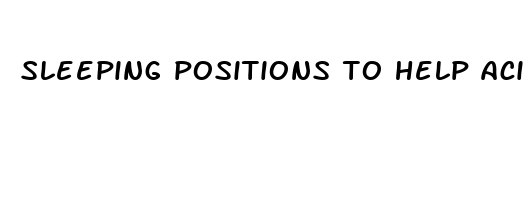 sleeping positions to help acid reflux