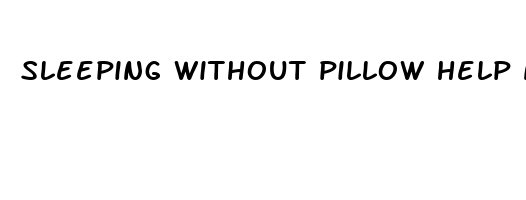 sleeping without pillow help neck pain