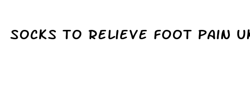 socks to relieve foot pain uk