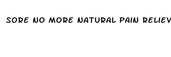 sore no more natural pain relieving gel