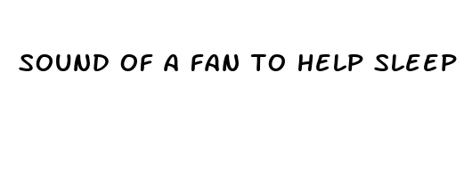 sound of a fan to help sleep