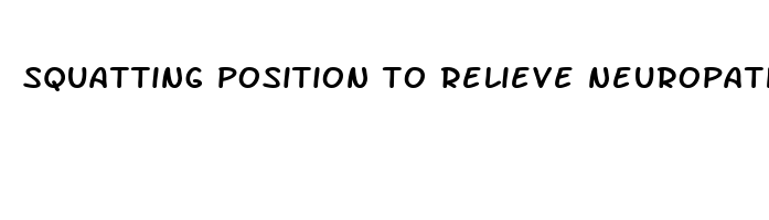 squatting position to relieve neuropathic pain