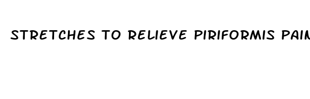 stretches to relieve piriformis pain