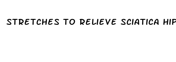 stretches to relieve sciatica hip pain