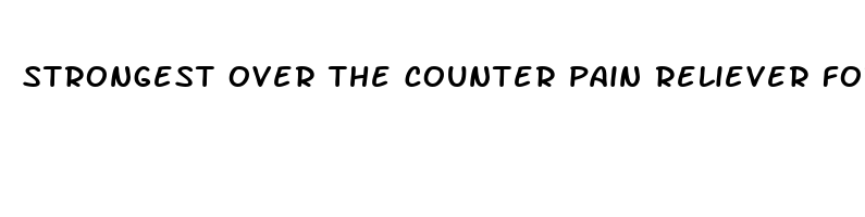 strongest over the counter pain reliever for toothache