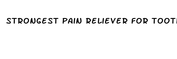 strongest pain reliever for toothache