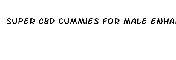 super cbd gummies for male enhancement