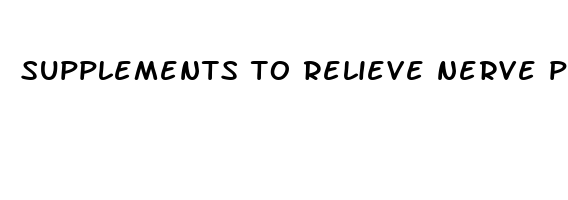 supplements to relieve nerve pain