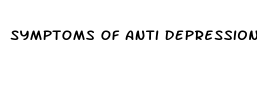 symptoms of anti depression pills