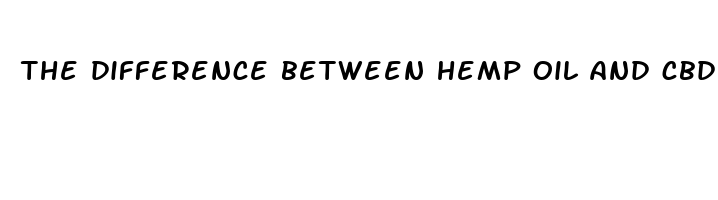 the difference between hemp oil and cbd oil