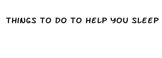 things to do to help you sleep better