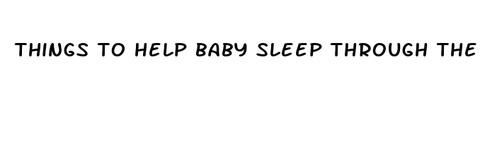 things to help baby sleep through the night