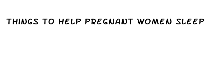 things to help pregnant women sleep