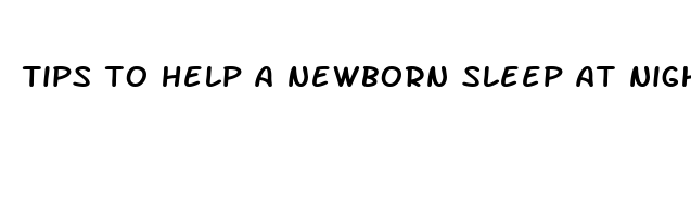 tips to help a newborn sleep at night