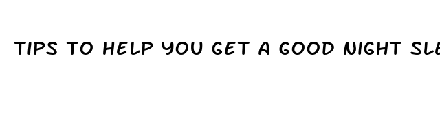 tips to help you get a good night sleep