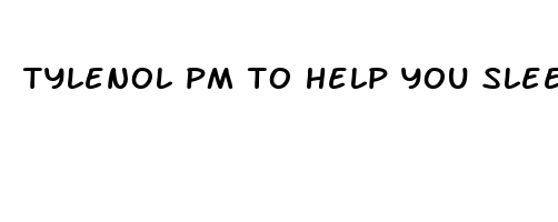 tylenol pm to help you sleep