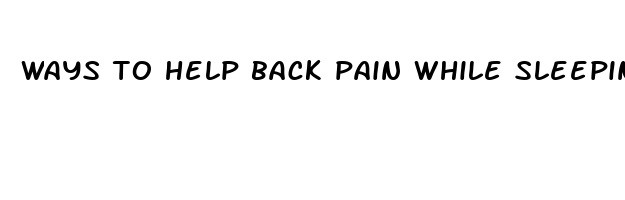 ways to help back pain while sleeping