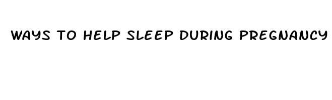 ways to help sleep during pregnancy