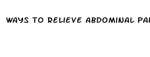 ways to relieve abdominal pain