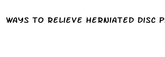 ways to relieve herniated disc pain