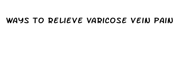 ways to relieve varicose vein pain