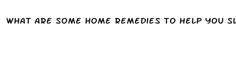 what are some home remedies to help you sleep